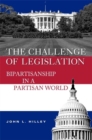 The Challenge of Legislation : Bipartisanship in a Partisan World - eBook