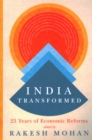 India Transformed : Twenty-Five Years of Economic Reforms - Book