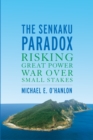 The Senkaku Paradox : Risking Great Power War Over Small Stakes - Book