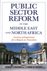 Public Sector Reform in the Middle East and North Africa : Lessons of Experience for a Region in Transition - Book