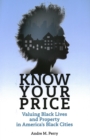 Know Your Price : Valuing Black Lives and Property in America’s Black Cities - Book