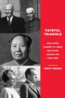 Fateful Triangle : How China Shaped U.S.-India Relations During the Cold War - Book