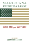 Marijuana Federalism : Uncle Sam and Mary Jane - Book