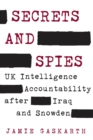 Secrets and Spies : UK Intelligence Accountability after Iraq and Snowden - Book
