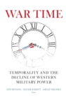 War Time : Temporality and the Decline of Western Military Power - Book
