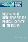 International Institutions and the Political Economy of Integration - Book