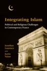 Integrating Islam : Political and Religious Challenges in Contemporary France - Book