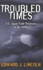 Troubled Times : U.S.-Japan Trade Relations in the 1990s - Book