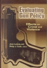 Evaluating Gun Policy : Effects on Crime and Violence - Book