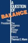 A Question of Balance : The President, The Congress and Foreign Policy - Book