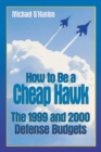 How to Be a Cheap Hawk : The 1999 and 2000 Defense Budgets - Book