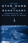 Neither Star Wars Nor Sanctuary : Constraining the Military Uses of Space - Book