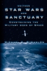 Neither Star Wars nor Sanctuary : Constraining the Military Uses of Space - Book