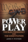 Power Play : The Bush Presidency and the Constitution - Book
