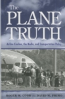 The Plane Truth : Airline Crashes, the Media, and Transportation Policy - Book