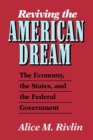 Reviving the American Dream : The Economy, the States, and the Federal Government - Book