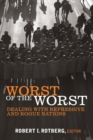 Worst of the Worst : Dealing with Repressive and Rogue Nations - Book