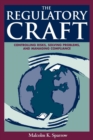 The Regulatory Craft : Controlling Risks, Solving Problems, and Managing Compliance - Book