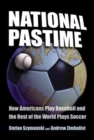 National Pastime : How Americans Play Baseball and the Rest of the World Plays Soccer - Book