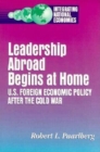 Leadership Abroad Begins at Home : U.S. Foreign Economic Policy After the Cold War - eBook