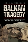 Balkan Tragedy : Chaos and Dissolution after the Cold War - Book