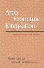 Arab Economic Integration : Between Hope and Reality - Ahmed Galal