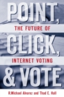 Point, Click, and Vote : The Future of Internet Voting - eBook