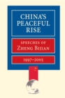 China's Peaceful Rise : Speeches of Zheng Bijian 1997-2005 - Book