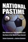 National Pastime : How Americans Play Baseball and the Rest of the World Plays Soccer - eBook