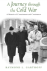 A Journey through the Cold War : A Memoir of Containment and Coexistence - eBook