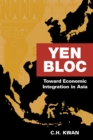 Yen Bloc : Toward Economic Integration in Asia - eBook