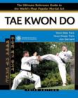 Tae Kwon Do : The Ultimate Reference Guide to the World's Most Popular Martial Art - Book