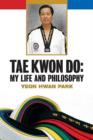 Tae Kwon Do : My Life and Philosophy - Book