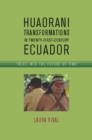 Huaorani Transformations in Twenty-First-Century Ecuador - Book