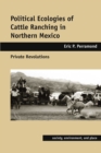 Political Ecologies of Cattle Ranching in Northern Mexico : Private Revolutions - eBook