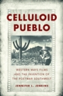 Celluloid Pueblo : Western Ways Films and the Invention of the Postwar Southwest - Book