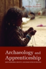 Archaeology and Apprenticeship : Body Knowledge, Identity, and Communities of Practice - Book
