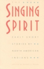 The Singing Spirit : Early Short Stories by North American Indians - Book