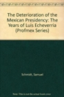 The Deterioration of the Mexican Presidency : The Years of Luis Echeverria - Book