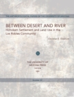Between Desert and River : Hohokam Settlement and Land Use in the Los Robles Community - Book