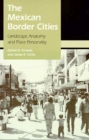 The Mexican Border Cities : Landscape Anatomy and Place Personality - Book