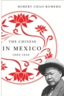 The Chinese in Mexico, 1882-1940 - Book