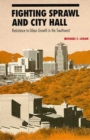 Fighting Sprawl and City Hall : Resistance to Urban Growth in the Southwest - Book