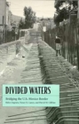 Divided Waters : Bridging the U.S.-Mexico Border - Book