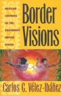 Border Visions : Mexican Cultures of the Southwest United States - Book