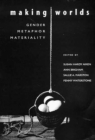 Making Worlds : Gender, Metaphor, Materiality - Book