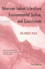 American Indian Literature, Environmental Justice, and Ecocriticism : The Middle Place - Book