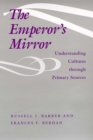 The Emperor's Mirror : Understanding Cultures through Primary Sources - Book