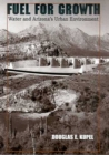 Fuel for Growth : Water and Arizona's Urban Environment - Book