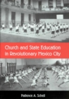 CHURCH AND STATE EDUCATION IN REVOLUTIONARY MEXICO CITY - Book